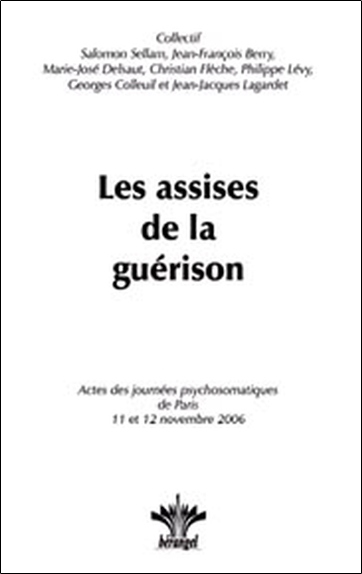 Les assises de la guérison : actes des Journées psychosomatiques de Paris, les 11 et 12 novembre 2006