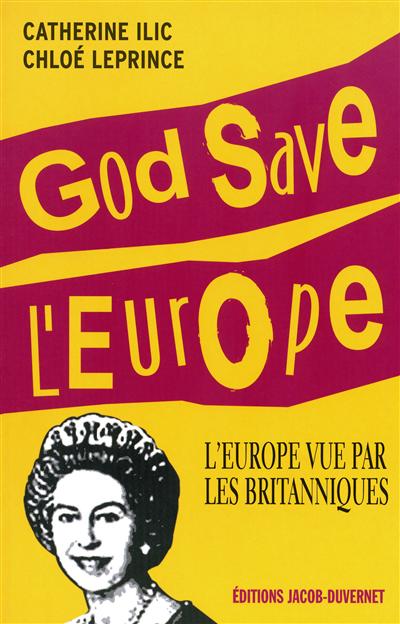 God save l'Europe : l'Europe vue par les Britanniques