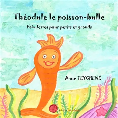 Théodule, le poisson-bulle : Fabulettes pour petits et grands