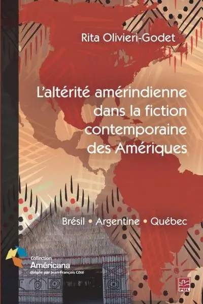 L'altérité amérindienne dans la fiction contemporaine des Amériques : Brésil, Argentine, Québec