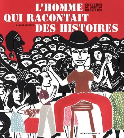 L'homme qui racontait des histoires : gravures du Sertao brésilien