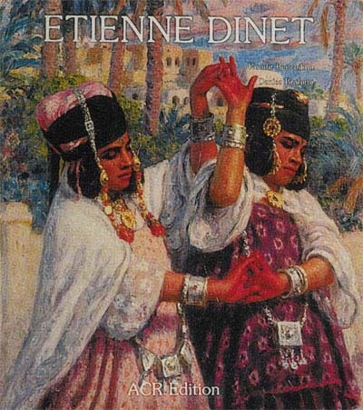 La Vie et l'oeuvre d'Etienne Dinet. Catalogue raisonné