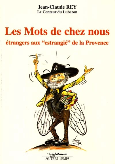 Les mots de chez nous. Vol. 1. Etrangers aux "estrangié" de Provence