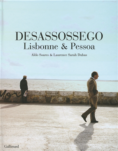 Desassossego : Lisbonne & Pessoa
