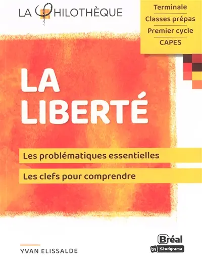 La liberté : les problématiques essentielles, les clefs pour comprendre : terminale, classes prépas, premier cycle, capes