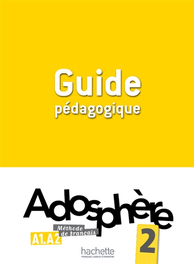 Adosphère 2, A1-A2 : méthode de français : guide pédagogique