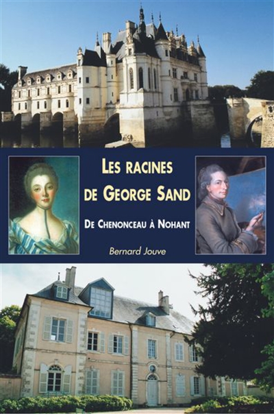 Les racines de George Sand : de Chenonceau à Nohant
