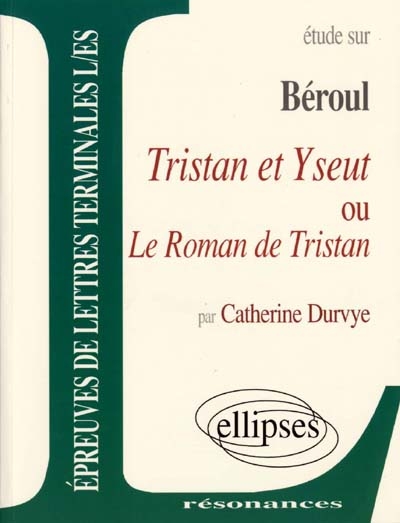 Étude sur Béroul, Tristan et Yseut ou Le roman de Tristan : épreuves de lettres terminales L-ES