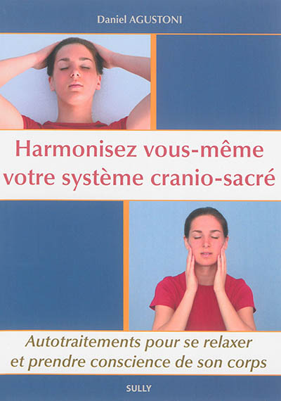 harmonisez vous-même votre système crânio-sacré : autotraitements pour se relaxer et prendre conscience de son corps