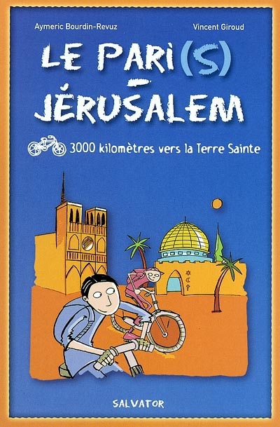 Le Pari(s)-Jérusalem : 3.000 kilomètres en vélo vers la Terre sainte - Aymeric Bourdin-Revuz