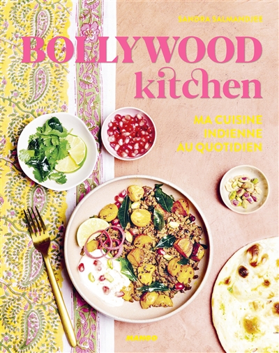 Bollywood kitchen : ma cuisine indienne au quotidien