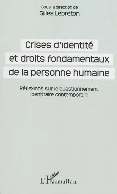 Crises d'identité et droits fondamentaux de la personne humaine : réflexions sur le questionnement identitaire contemporain : journée d'études de la Faculté des affaires internationales du 19 mai 2011