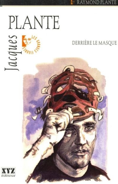 Jacques Plante : derrière le masque