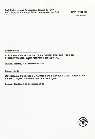Rapport de la quinzième session du Comité des pêches continentales et de l'aquaculture pour l'Afrique, Lusaka, Zambie, 9-11 décembre 2008. Report of the fifteenth session of the commitee for inland fisheries and aquaculture of Africa, Lusaka, Zambia, 9-11 2008