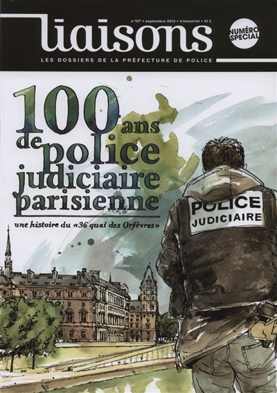 Liaisons, hors série. 100 ans de police judiciaire parisienne : une histoire du 36, quai des Orfèvres