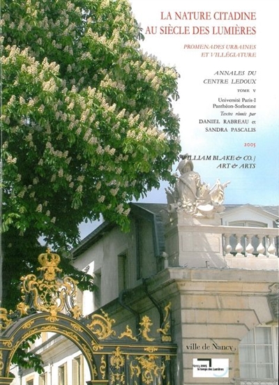 La nature citadine au siècle des Lumières : promenades urbaines et villégiatures : colloque, Nancy, Musée des beaux-arts, 24-25 juin 2005