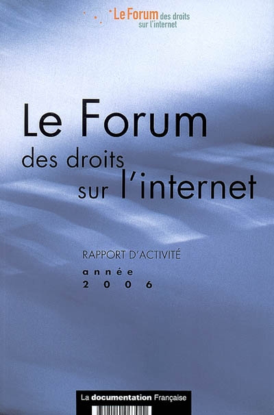 Le Forum des droits sur l'Internet : rapport d'activité année 2006