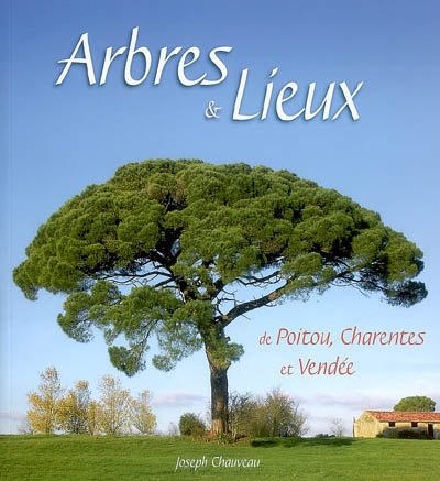 Arbres & lieux : de Poitou, Charentes et Vendée