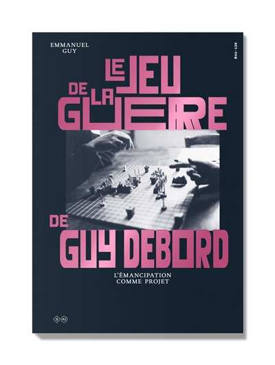 Le jeu de la guerre de Guy Debord : l'émancipation comme projet