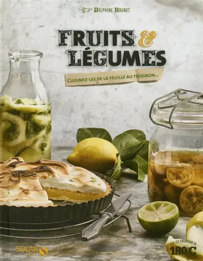 Fruits et légumes : cuisinez-les de la feuille au trognon...