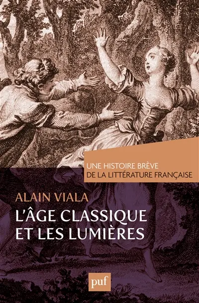 Une histoire brève de la littérature française. Vol. 2. L'âge classique et les Lumières