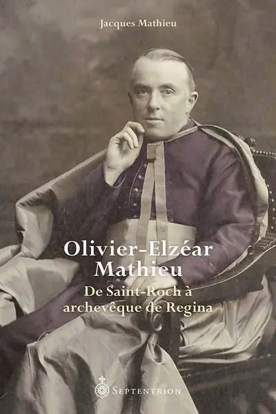 Olivier-Elzéar Mathieu : De Saint-Roch à archevêque de Regina