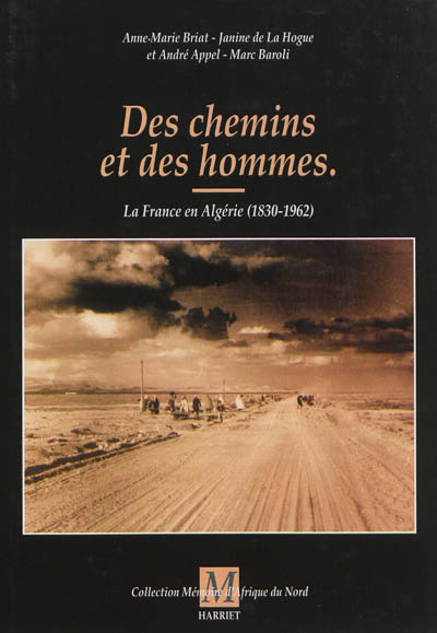 Des chemins et des hommes : la France en Algérie, 1830-1962