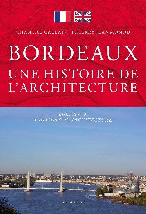 Bordeaux : une histoire de l'architecture. Bordeaux : a history of architecture