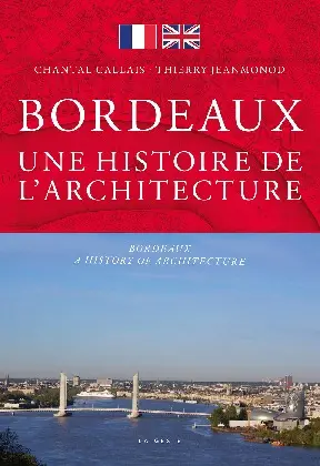 Bordeaux : une histoire de l'architecture. Bordeaux : a history of architecture
