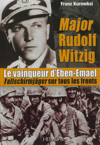 Major Rudolf Witzig : le vainqueur d'Eben-Emael : Fallschirmjäger sur tous les fronts