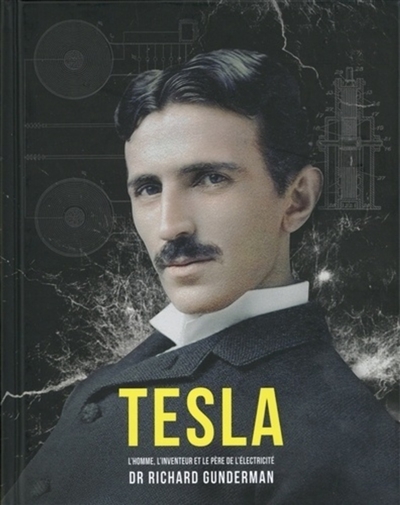 Tesla : l'homme, l'inventeur et le père de l'électricité