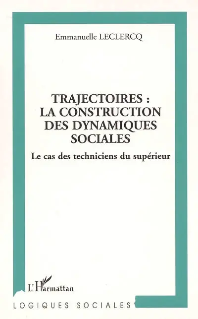 Trajectoires : la construction des dynamiques sociales : le cas des techniciens du supérieur