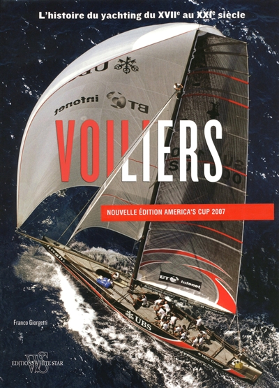Voiliers : l'histoire du yachting du XVIIe au XXIe siècle : nouvelle édition America's Cup 2007
