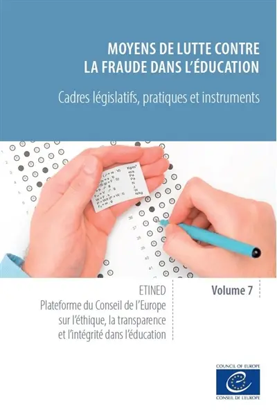Etined : plate-forme du Conseil de l'Europe sur l'éthique, la transparence et l'intégrité dans l'éducation. Vol. 7. Moyens de lutte contre la fraude dans l'éducation : cadres législatifs, pratiques et instruments