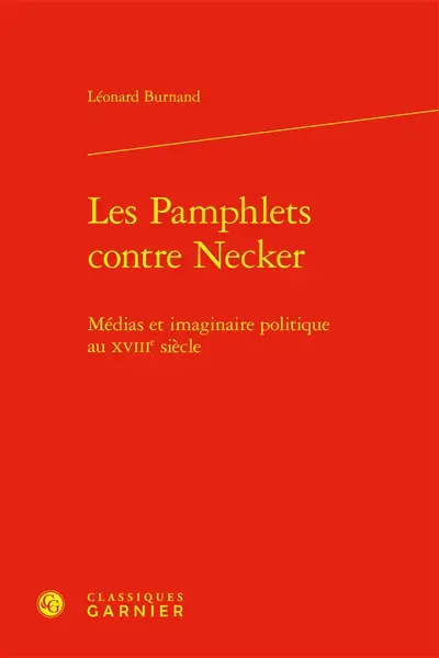 Les pamphlets contre Necker : médias et imaginaire politique au XVIIIe siècle