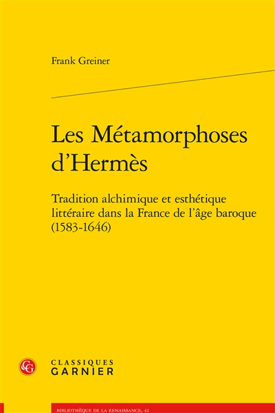 Les métamorphoses d'Hermès : tradition alchimique et esthétique littéraire dans la France de l'âge baroque (1583-1646)