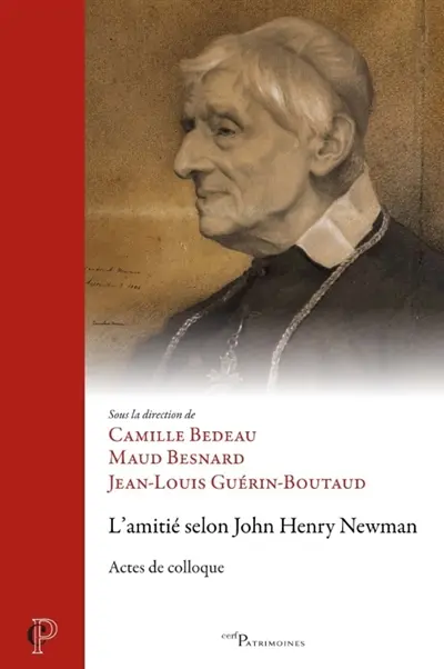 L'amitié selon John Henry Newman : actes de colloque L'amitié selon John Henry Newman : actes de colloque