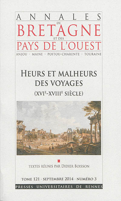 Annales de Bretagne et des pays de l'Ouest, n° 121-3. Heurs et malheurs des voyages (XVIe-XVIIIe siècle)