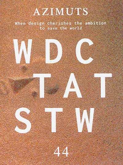Azimuts, n° 44. Wdctatstw : when design cherishes the ambition to save the world