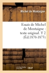 Essais de Michel de Montaigne : texte original. T 2 (Ed.1870-1873)
