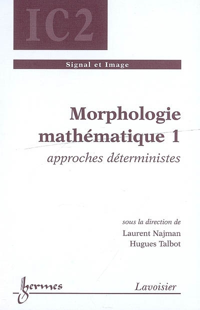 Morphologie mathématique. Vol. 1. Approches déterministes