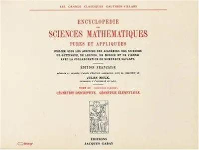 Encyclopédie des sciences mathématiques pures et appliquées. Vol. 3-2. Géométrie descriptive. Géométrie élémentaire