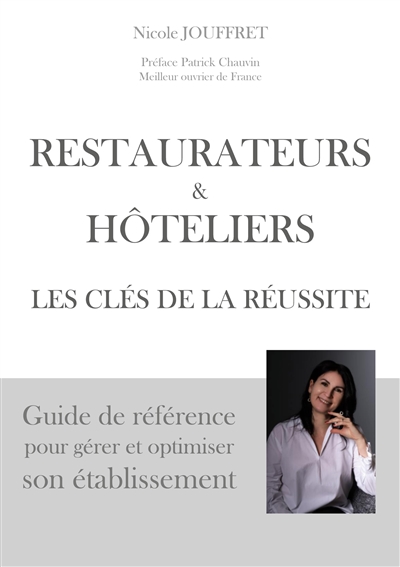 Restaurateurs & hôteliers les clés de la réussite : Guide de référence pour gérer et optimiser son établissement