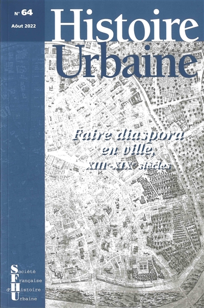 Histoire urbaine, n° 64. Faire diaspora en ville, XIIIe-XIXe siècles