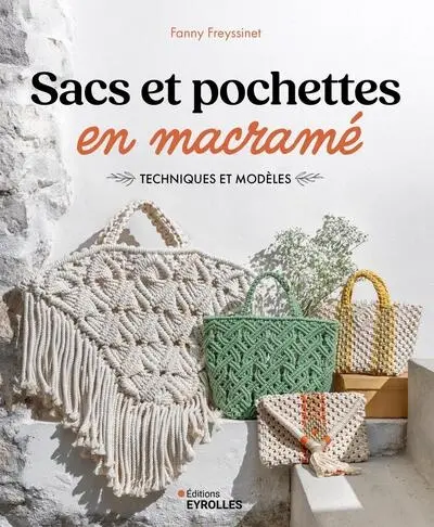 Sacs et pochettes en macramé : techniques et modèles Sacs et pochettes en macramé : techniques et modèles