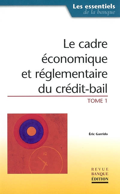 Le cadre économique et réglementaire du crédit-bail. Vol. 1