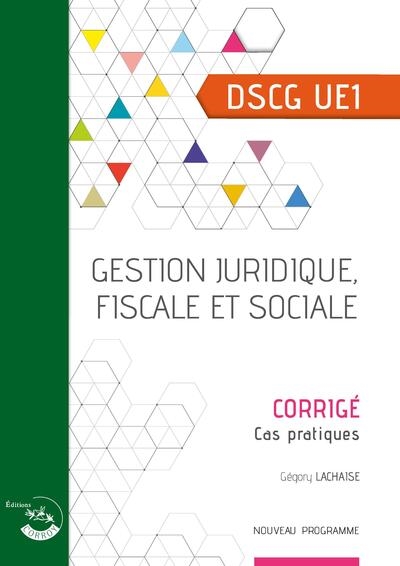 Gestion juridique, fiscale et sociale : DSCG UE1, cas pratiques, corrigé