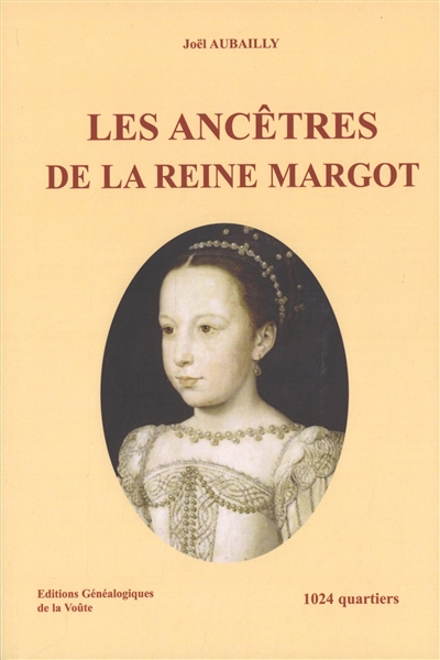 Les ancêtres de la reine Margot : 1.024 quartiers