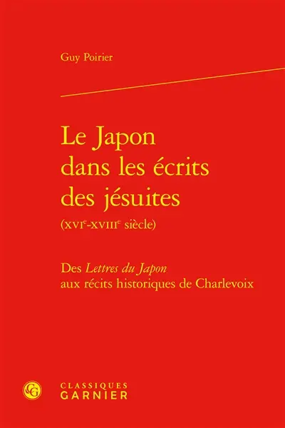 Le Japon dans les écrits des jésuites (XVIe-XVIIIe siècle) : des Lettres du Japon aux récits historiques de Charlevoix