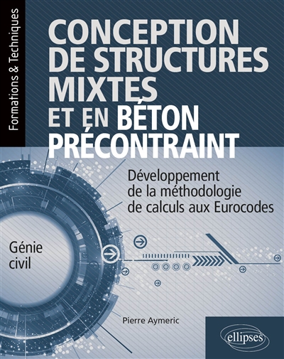 Conception de structures mixtes et en béton précontraint : développement de la méthodologie de calculs aux Eurocodes